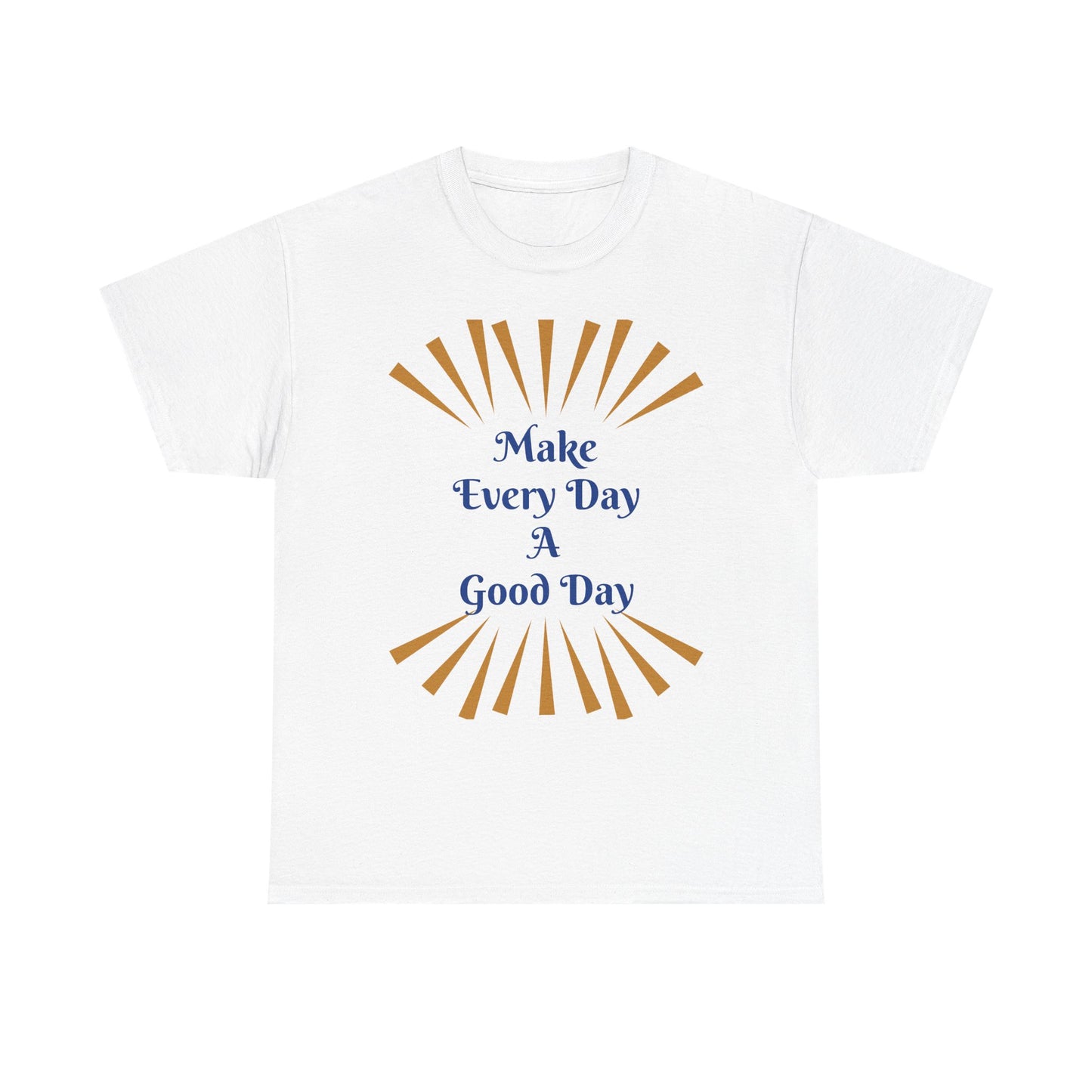 Make Every Day A Good Day T-Shirt
