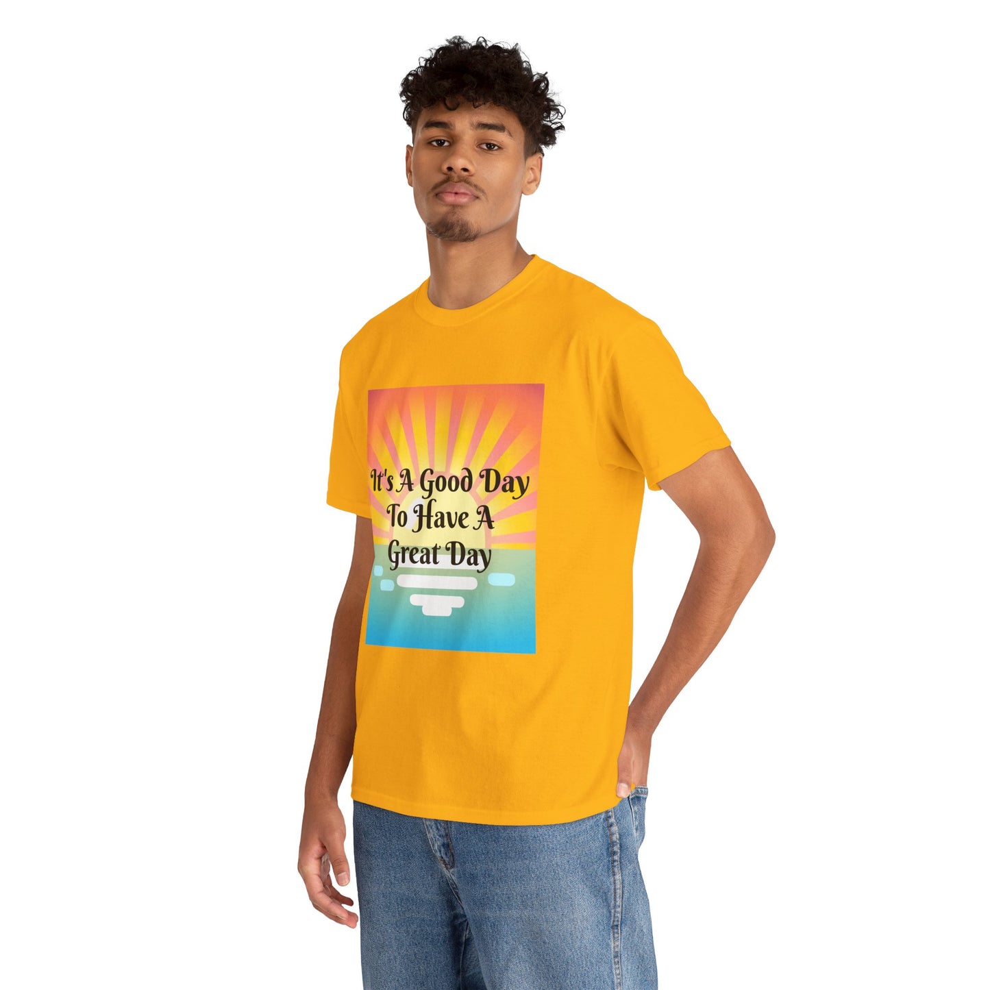 It's A Good Day To Have A Great Day T-shirts