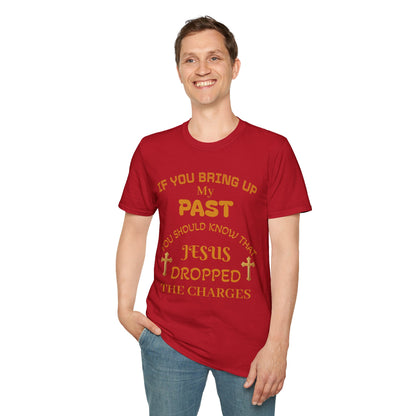 Christian T-Shirt — "If You Bring Up My Past You Should Know That Jesus Dropped the Charges"