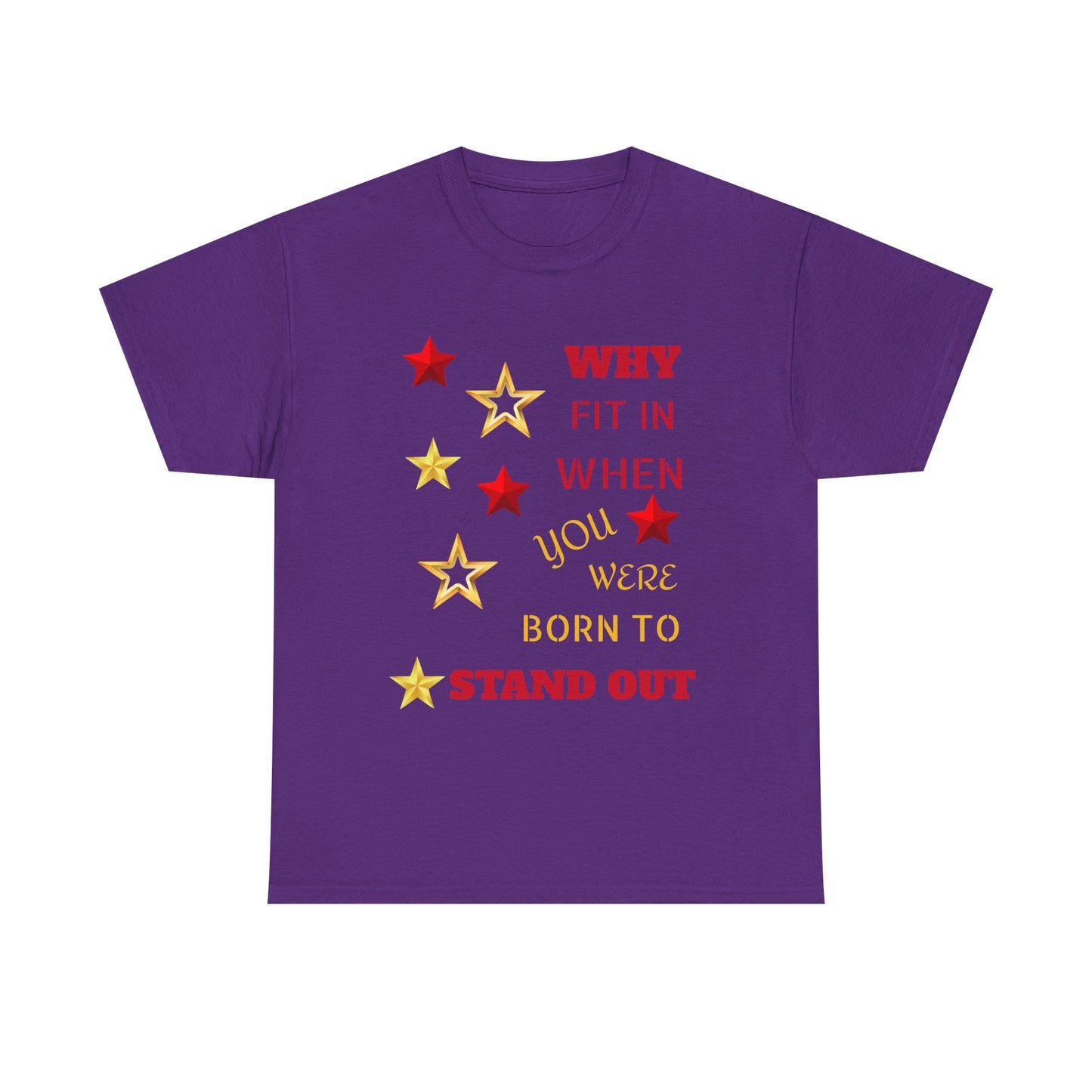 Why Fit In When You Were Born To Stand Out Heavy Cotton Tee