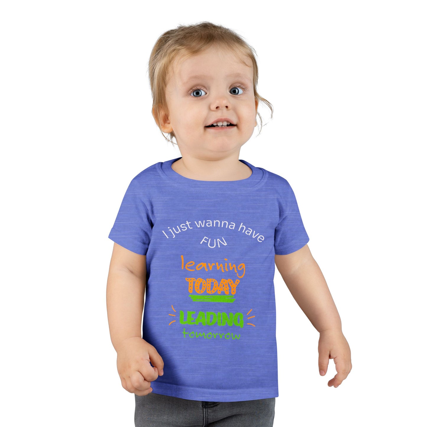 Toddler T-Shirt - "I Just Wanna Have Fun: Learning Today, Leading Tomorrow" Back-to-School Shirt