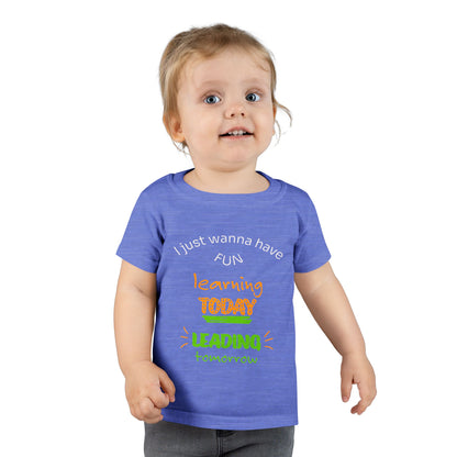 Toddler T-Shirt - "I Just Wanna Have Fun: Learning Today, Leading Tomorrow" Back-to-School Shirt