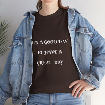 It's A Good Day To Have A Great Day T-shirt