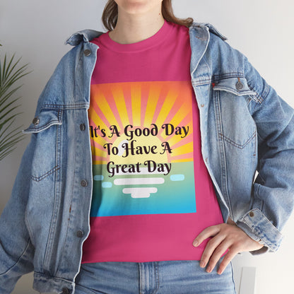 It's A Good Day To Have A Great Day T-shirts