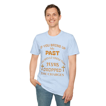 Christian T-Shirt — "If You Bring Up My Past You Should Know That Jesus Dropped the Charges"