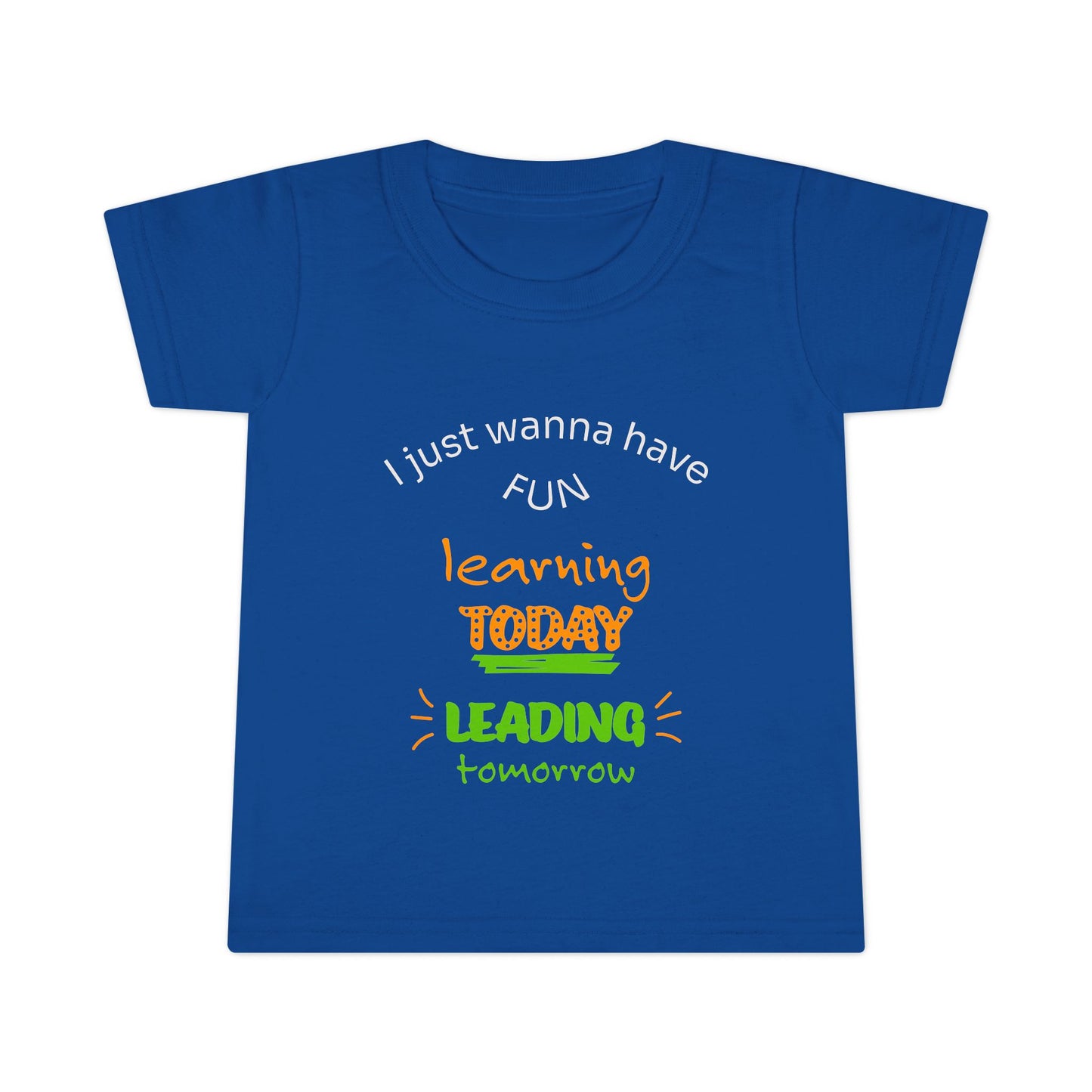 Toddler T-Shirt - "I Just Wanna Have Fun: Learning Today, Leading Tomorrow" Back-to-School Shirt