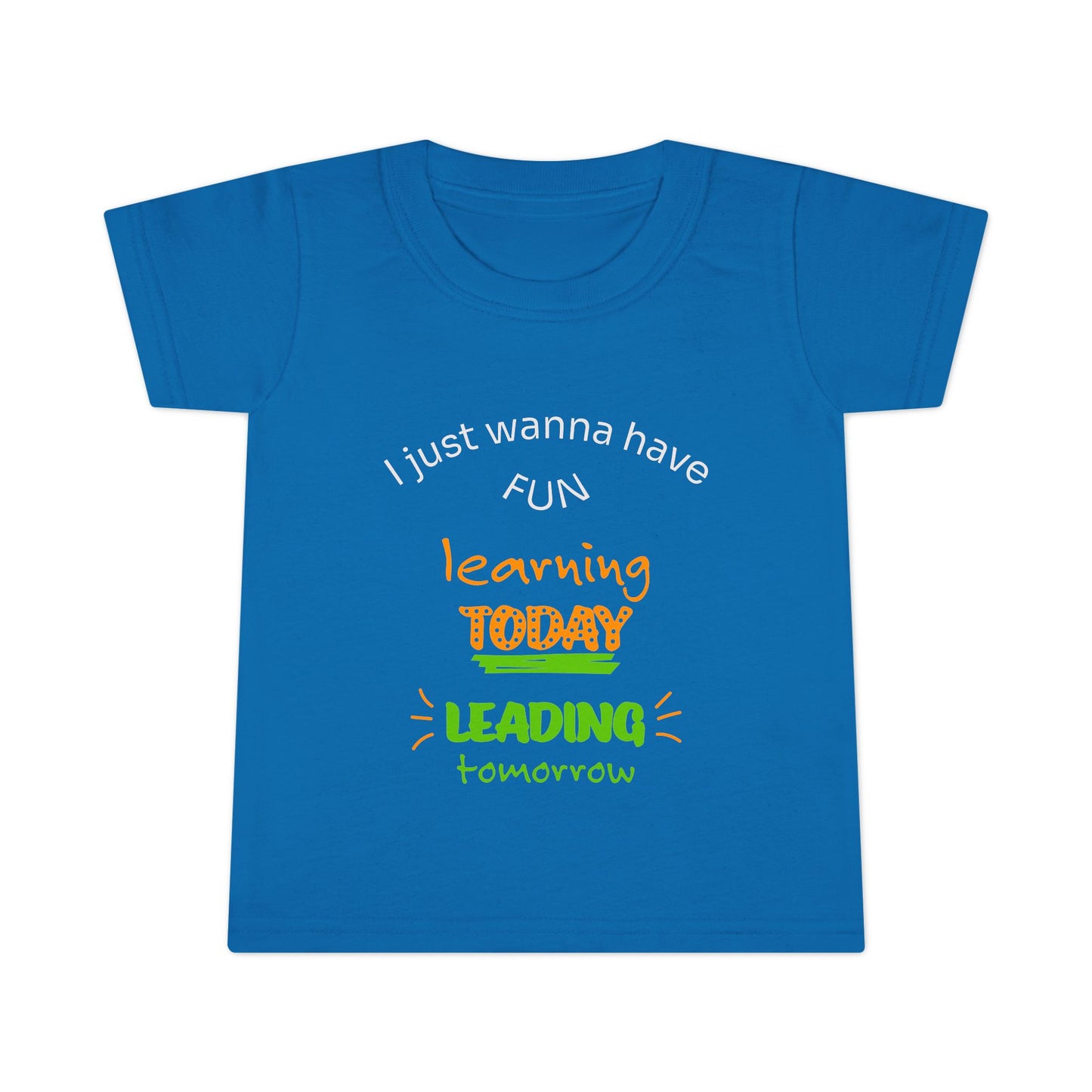 Toddler T-Shirt - "I Just Wanna Have Fun: Learning Today, Leading Tomorrow" Back-to-School Shirt