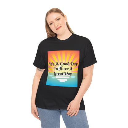 It's A Good Day To Have A Great Day T-shirts