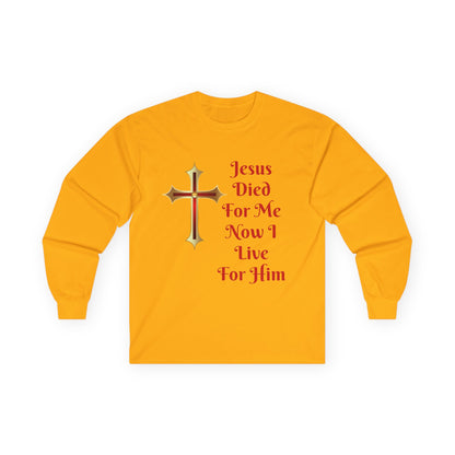 Long Sleeve Tee — "Jesus Died For Me Now I Live For Him" Christian Cross Faith Shirt