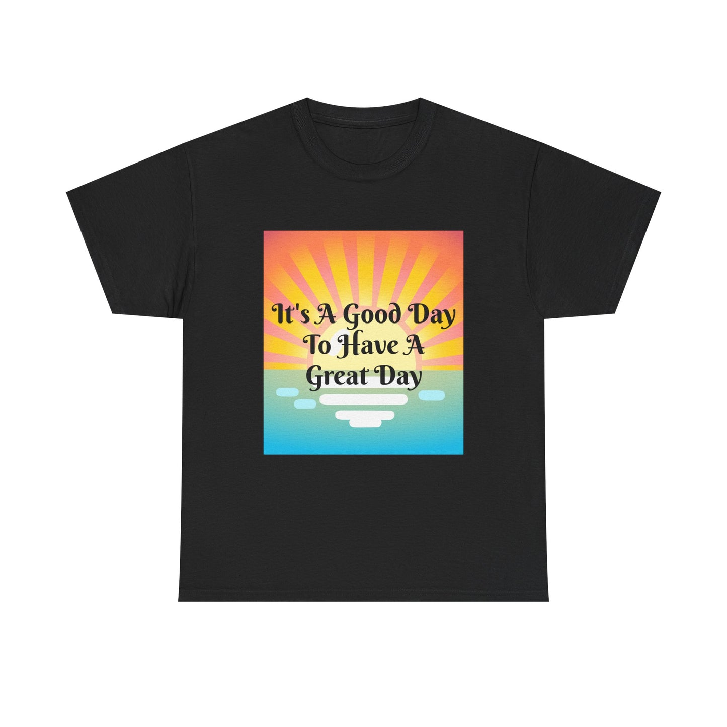 It's A Good Day To Have A Great Day T-shirts