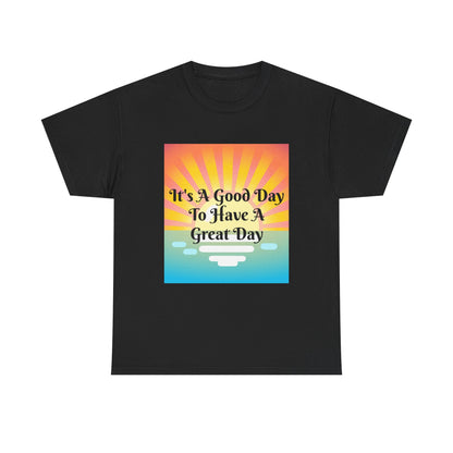 It's A Good Day To Have A Great Day T-shirts