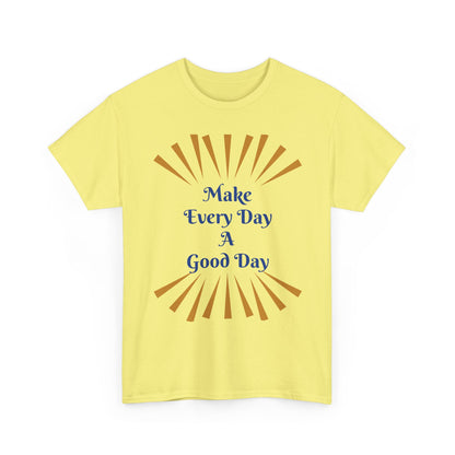 Make Every Day A Good Day T-Shirt