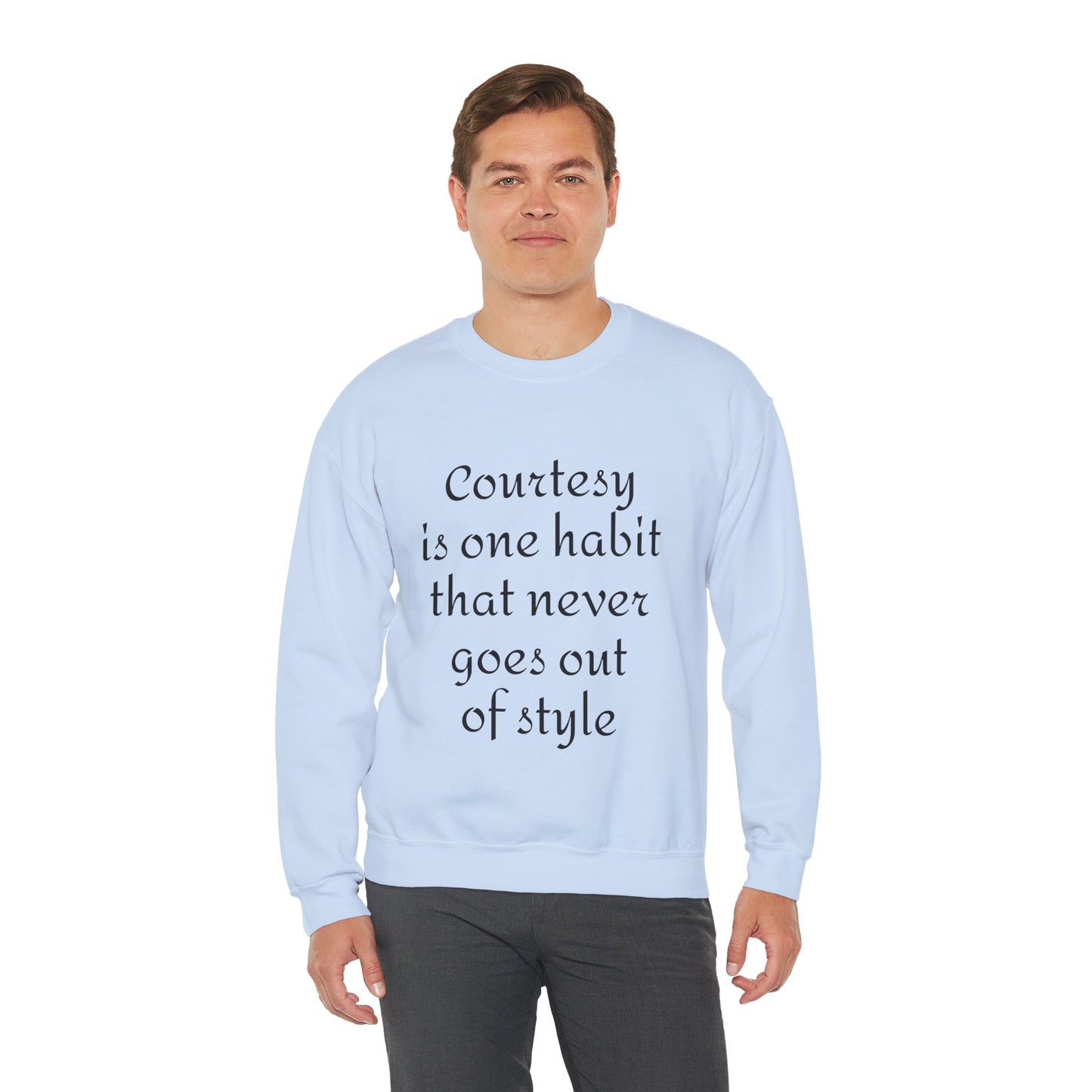 Crewneck Sweatshirt — "Courtesy is One Habit That Never Goes Out of Style" Inspirational Quote