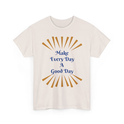 Make Every Day A Good Day T-Shirt