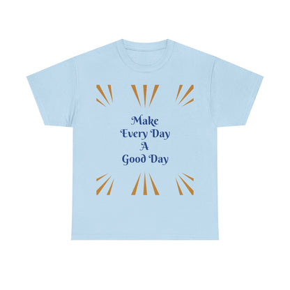 Make Everyday A Good Day T-shirt — Positive Graphic Tee