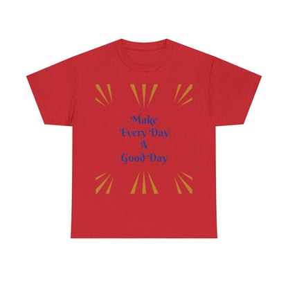 Make Everyday A Good Day T-shirt — Positive Graphic Tee