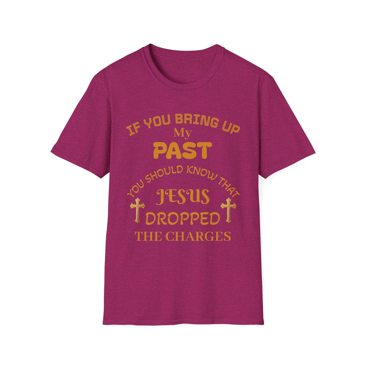 Christian T-Shirt — "If You Bring Up My Past You Should Know That Jesus Dropped the Charges"