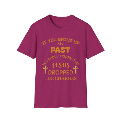 Christian T-Shirt — "If You Bring Up My Past You Should Know That Jesus Dropped the Charges"