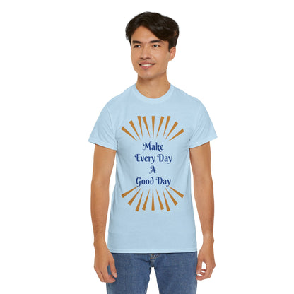 Make Every Day A Good Day T-Shirt