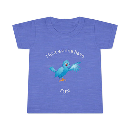 Toddler T-Shirt — Cute Blue Bird "I Just Wanna Have Fun" Kids Tee