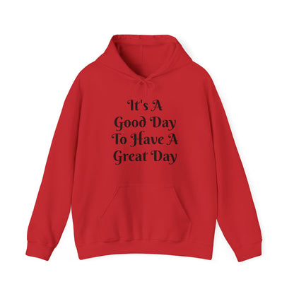 It's a Good Day To Have A Great Day Hooded Sweatshirt