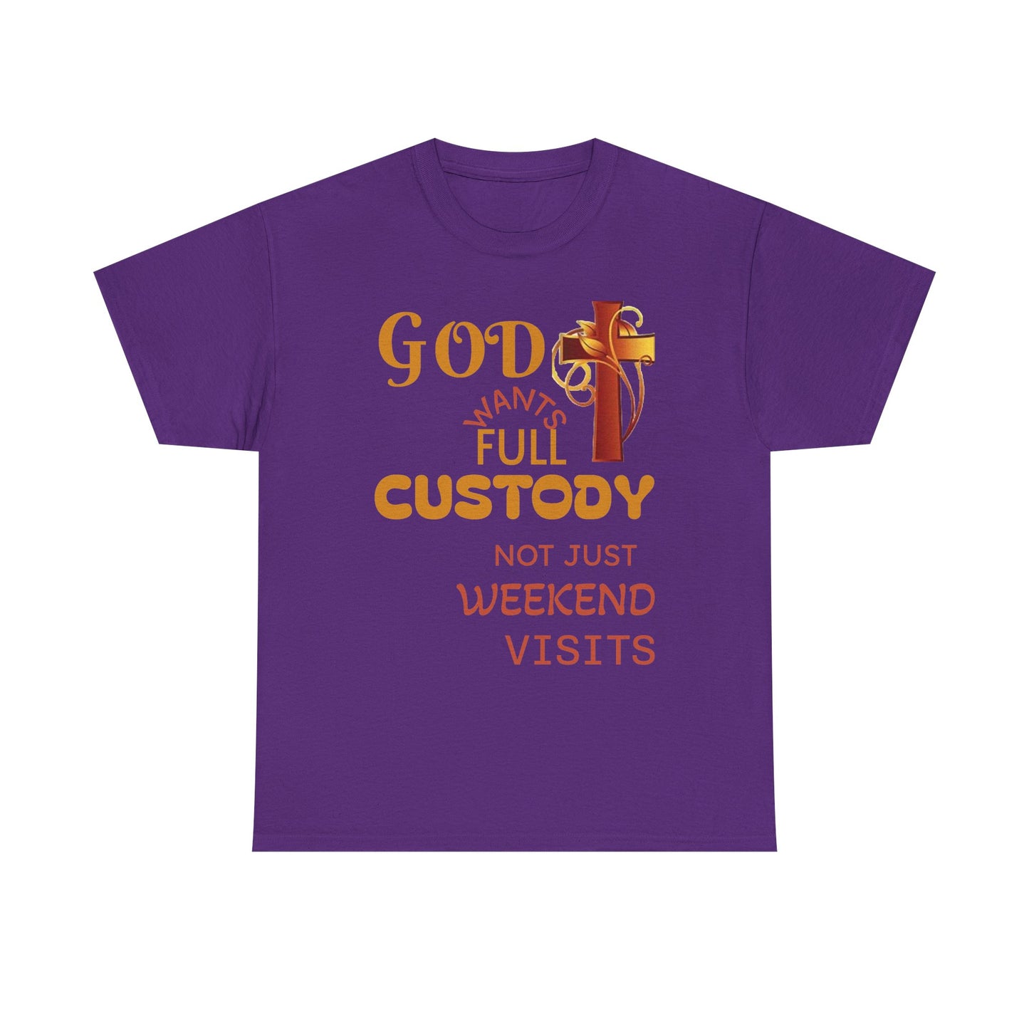 Christian Faith T-Shirt - "God Wants Full Custody, Not Just Weekend Visits"