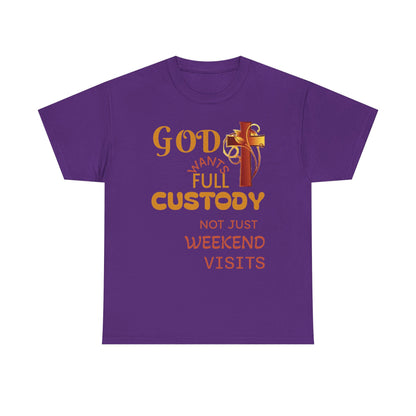 Christian Faith T-Shirt - "God Wants Full Custody, Not Just Weekend Visits"