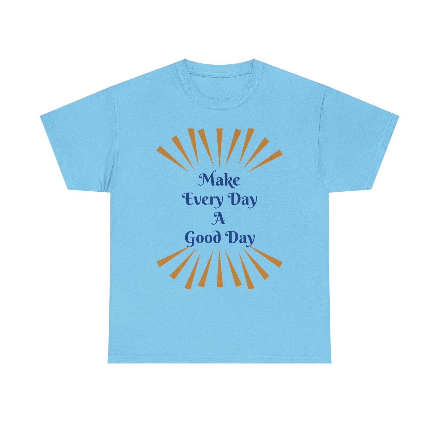Make Every Day A Good Day T-Shirt