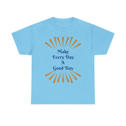 Make Every Day A Good Day T-Shirt