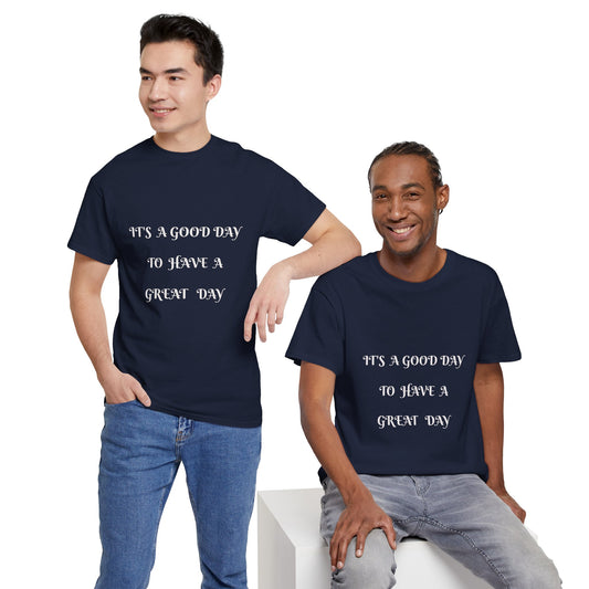 It's A Good Day To Have A Great Day T-shirt