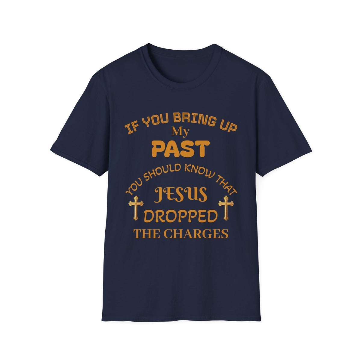 Christian T-Shirt — "If You Bring Up My Past You Should Know That Jesus Dropped the Charges"
