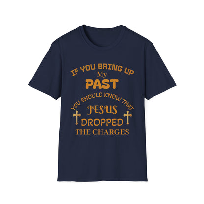 Christian T-Shirt — "If You Bring Up My Past You Should Know That Jesus Dropped the Charges"