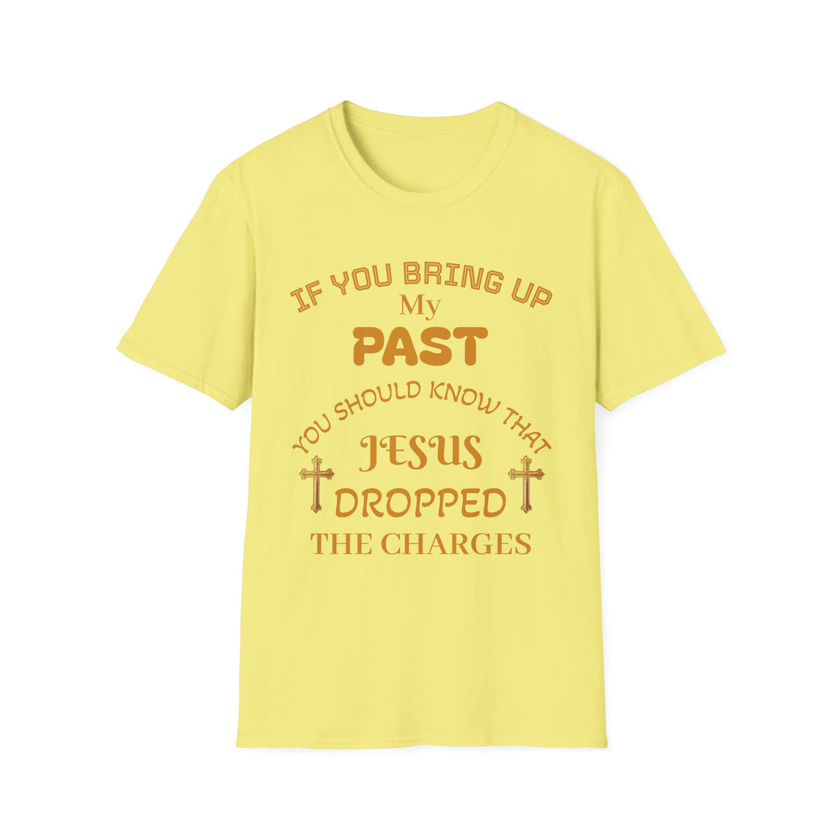Christian T-Shirt — "If You Bring Up My Past You Should Know That Jesus Dropped the Charges"