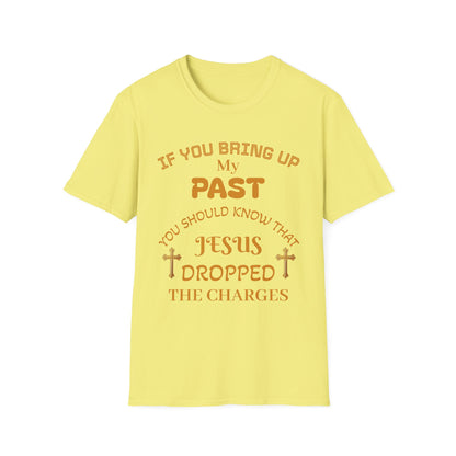 Christian T-Shirt — "If You Bring Up My Past You Should Know That Jesus Dropped the Charges"