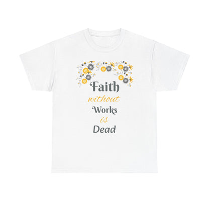 Faith Without Works Is Dead T-Shirt — Floral Christian Inspirational Tee