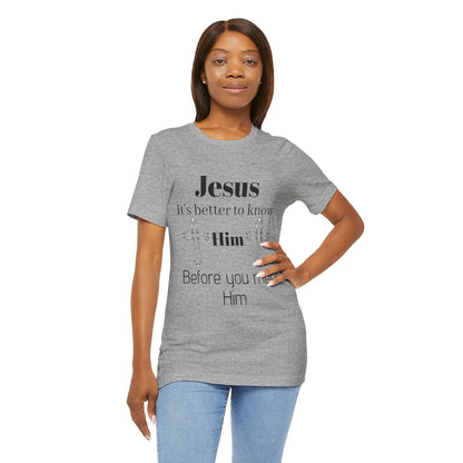 Christian T-Shirt "Jesus: It's Better to Know Him Before You Meet Him"