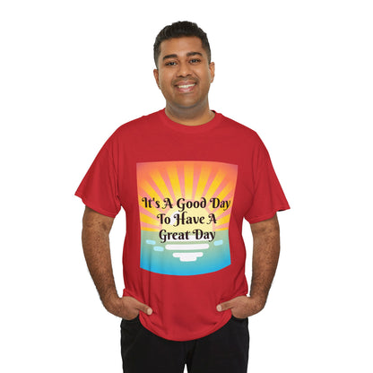 It's A Good Day To Have A Great Day T-shirts