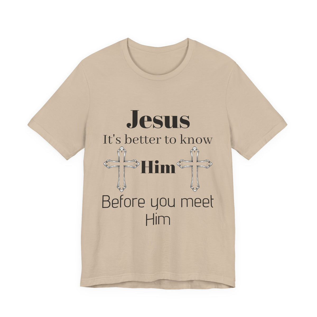 Christian T-Shirt "Jesus: It's Better to Know Him Before You Meet Him"