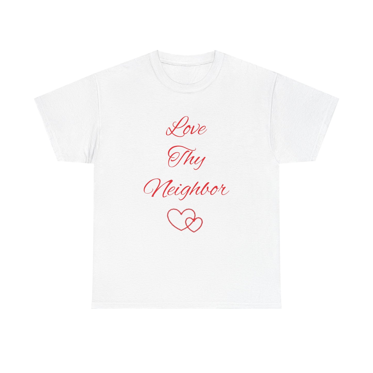 Love Thy Neighbor T-Shirt — Inspirational Christian Message Tee