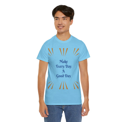 Make Everyday A Good Day T-shirt — Positive Graphic Tee