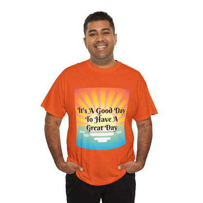It's A Good Day To Have A Great Day T-shirts