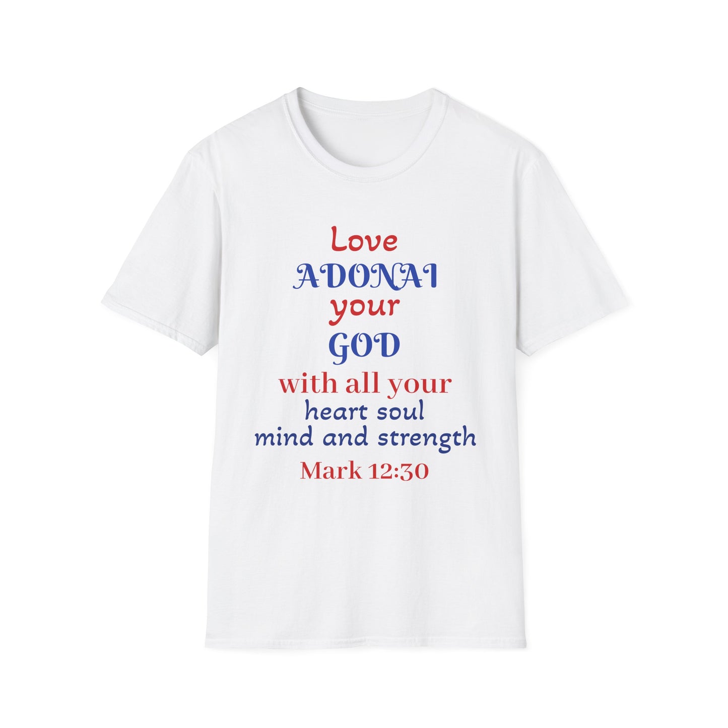 Love Adonai Your God T-Shirt — Mark 12:30 Christian Faith Tee