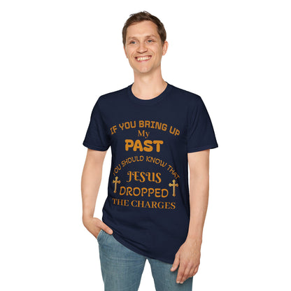 Christian T-Shirt — "If You Bring Up My Past You Should Know That Jesus Dropped the Charges"