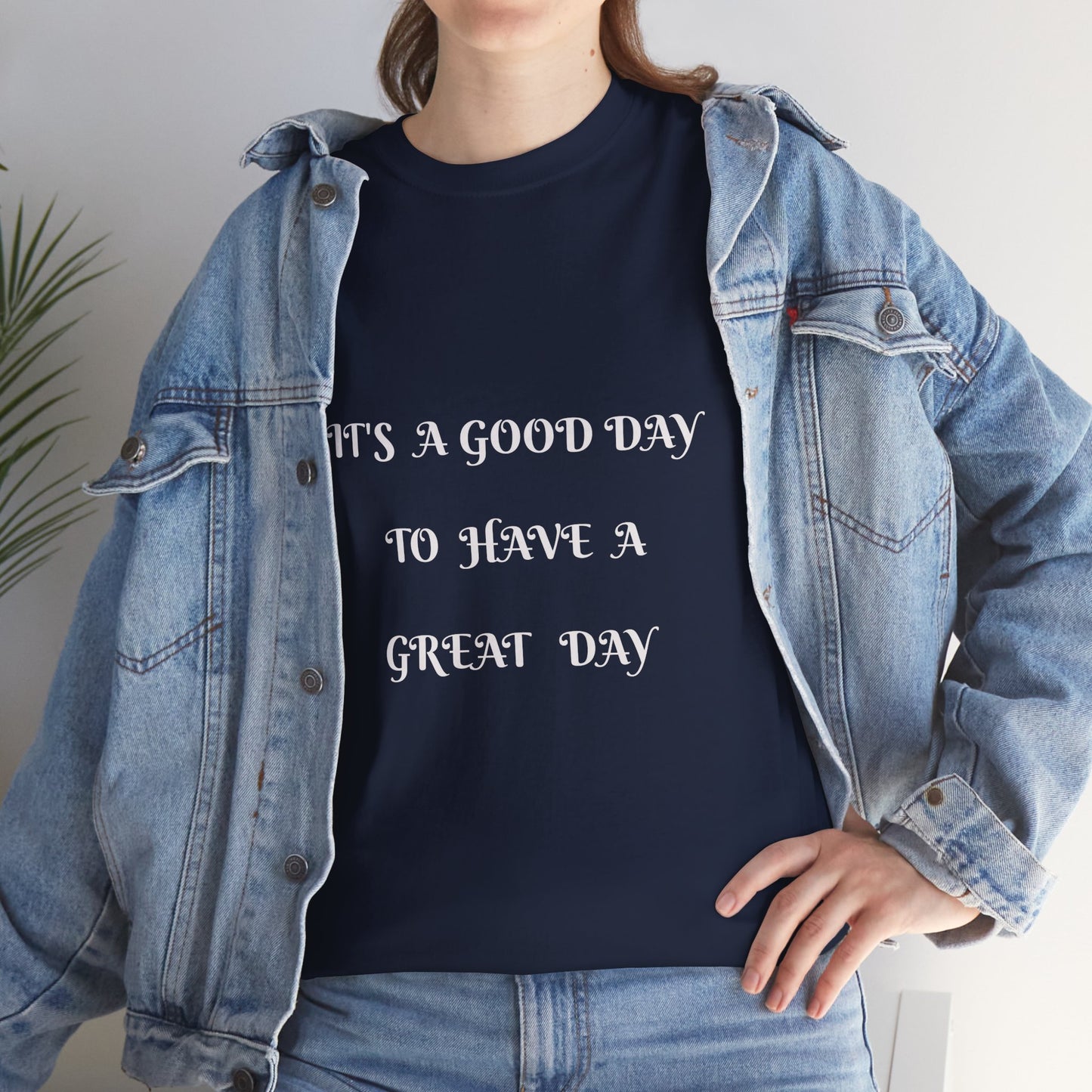It's A Good Day To Have A Great Day T-shirt
