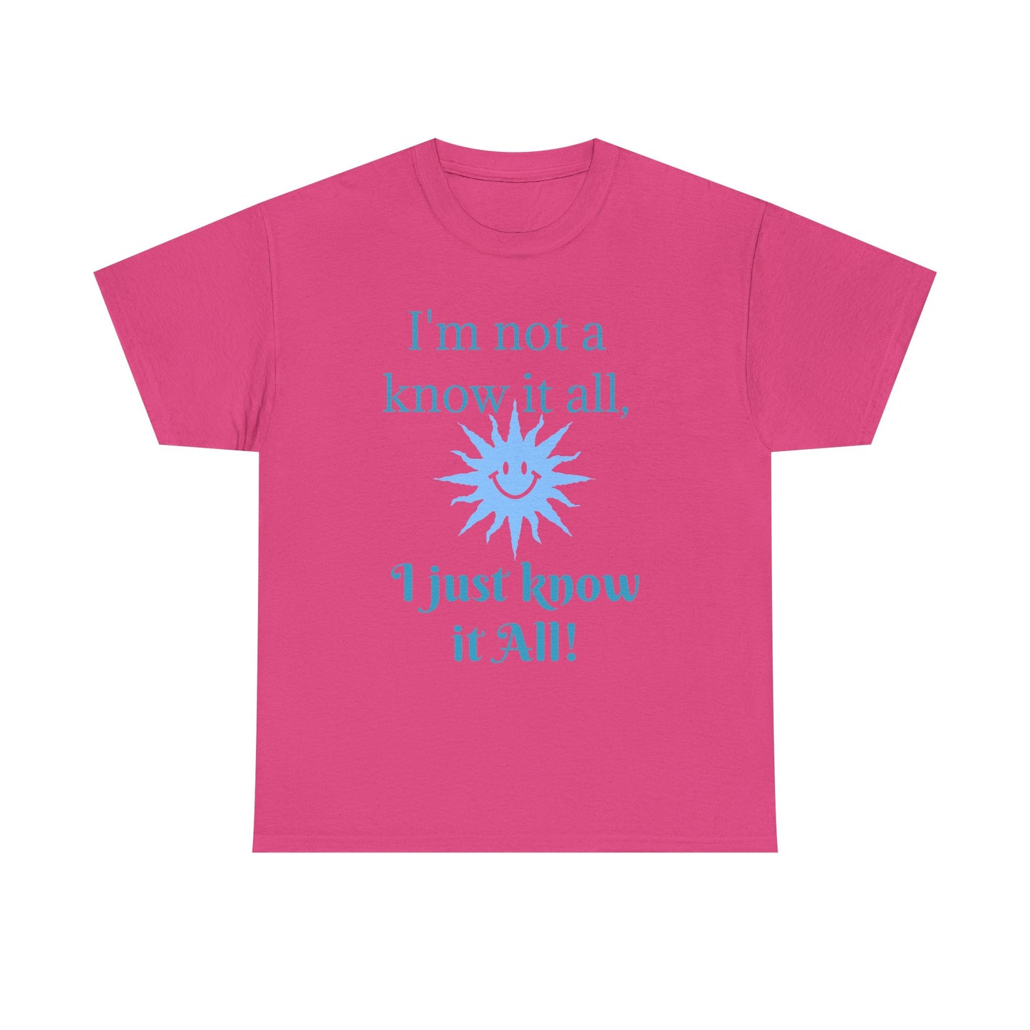 “I'm Not a Know It All” T-Shirt — Funny Graphic Tee for Smart-Alecks