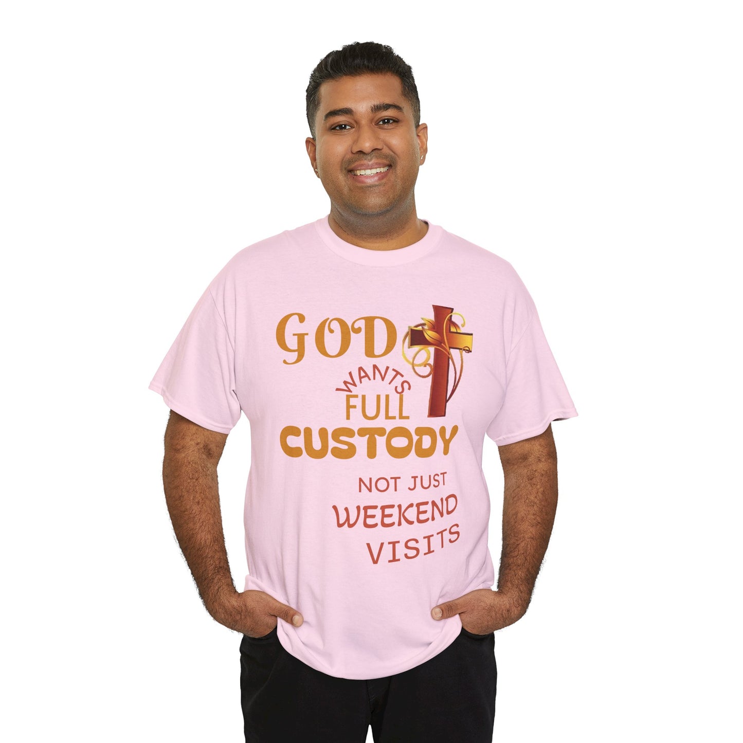 Christian Faith T-Shirt - "God Wants Full Custody, Not Just Weekend Visits"