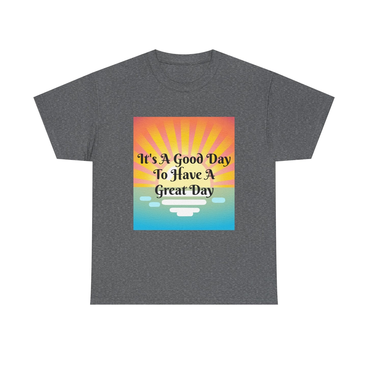 It's A Good Day To Have A Great Day T-shirts