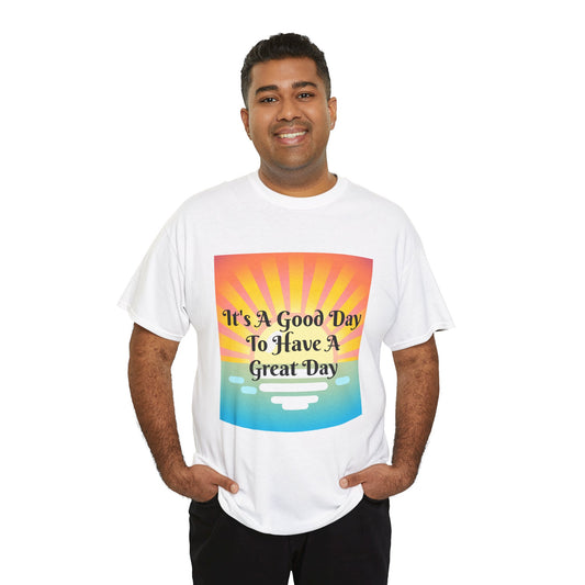 It's A Good Day To Have A Great Day T-shirts