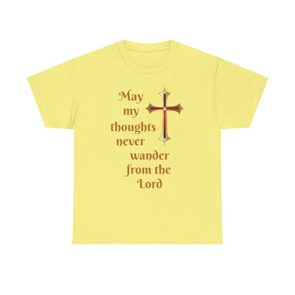 May my thoughts never wander from the Lord T-shirt