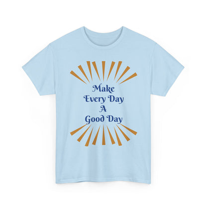 Make Every Day A Good Day T-Shirt